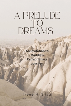 A PRELUDE TO DREAMS: An Invitation to Maddie's Extraordinary Journey