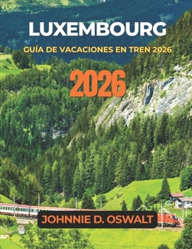 LUXEMBOURG GUIDE DES VACANCES EN TRAIN 2026 (French Edition)
