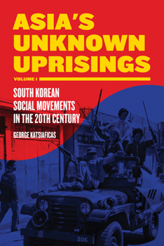 Paperback Asia's Unknown Uprisings, Volume 1: South Korean Social Movements in the 20th Century Book