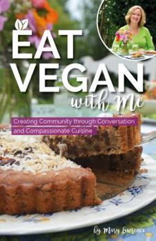 Paperback Eat Vegan with Me: Creating Community Through Conversation and Compassionate Cuisine Book