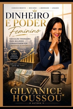 Dinheiro e Poder Feminino: Educação financeira para mulheres conquistarem sua liberdade económica (Portuguese Edition)