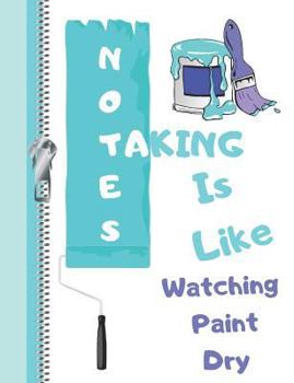Paperback Taking Notes Is Like Watching Paint Dry: Funny Quote College Ruled Composition Writing Notebook Book