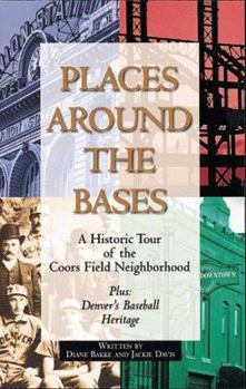 Paperback Places Around the Bases: A Historic Tour of the Coors Field Neighborhood Book