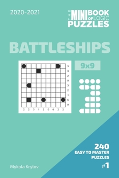 The Mini Book Of Logic Puzzles 2020-2021. Battleships 9x9 - 240 Easy To Master Puzzles. #1