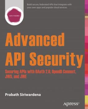 Paperback Advanced API Security: Securing APIs with Oauth 2.0, Openid Connect, Jws, and Jwe Book