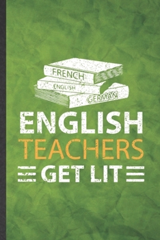 English Teachers Get Lit: Funny Blank Lined English Literature Notebook/ Journal, Graduation Appreciation Gratitude Thank You Souvenir Gag Gift, Stylish Graphic 110 Pages