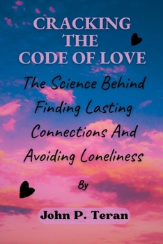 Paperback Cracking The Code Of Love: The Science Behind Finding Lasting Connections And Avoiding Loneliness Book