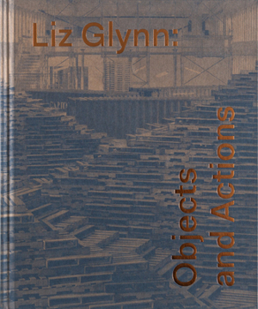 Hardcover Liz Glynn: Objects and Actions Book