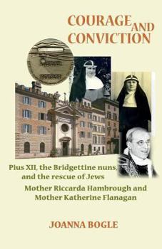 Paperback Courage and Conviction. Pius XII, the Bridgettine Nuns, and the Rescue of Jews. Mother Riccarda Hambrough and Mother Katherine Flanagan Book