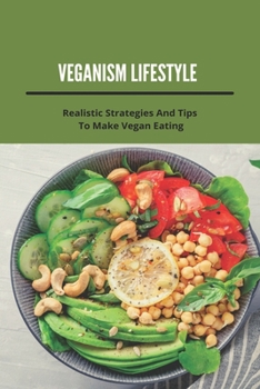 Paperback Veganism Lifestyle: Realistic Strategies And Tips To Make Vegan Eating: Low Carb Vegan Recipes Book