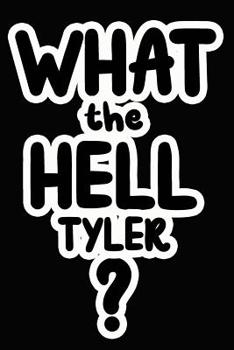 Paperback What the Hell Tyler?: College Ruled Composition Book