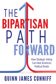 Paperback The Bipartisan Path Forward: How Strategic Voting Can Heal America's Political Divide Book