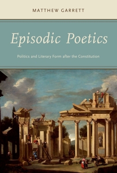 Paperback Episodic Poetics: Politics and Literary Form After the Constitution Book