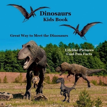 Dinosaurs Kids Book : Great Way for Kids to Meet the Dinosaurs