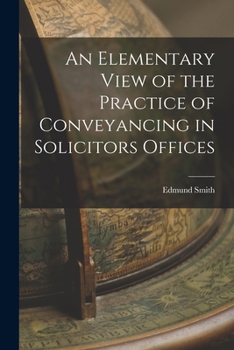 Paperback An Elementary View of the Practice of Conveyancing in Solicitors Offices Book