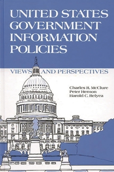 Hardcover United States Government Information Policies: Views and Perspectives Book