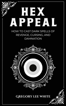 Paperback Hex Appeal: How to Cast Dark Spells of Revenge, Cursing, and Damnation Book