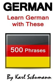 Paperback German: Learn German with These 500 Phrases (German Language, Speak German, Learning German, Germany Language, Austria Languag Book