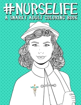 Paperback Nurse Life: A Snarky Adult Coloring Book