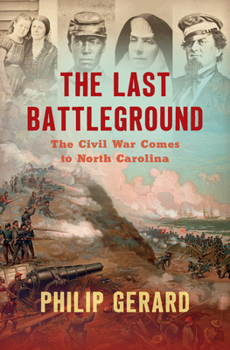 Hardcover The Last Battleground: The Civil War Comes to North Carolina Book