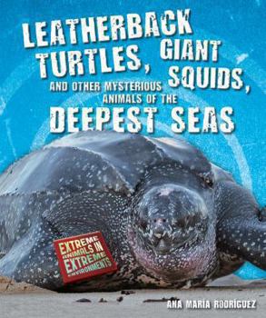 Library Binding Leatherback Turtles, Giant Squids, and Other Mysterious Animals of the Deepest Seas Book