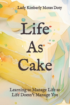 Paperback Life As Cake: Learning to Manage Life So Life Doesn't Manage You Book