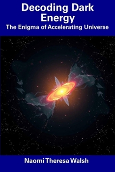 Paperback Decoding Dark Energy: The Enigma of Accelerating Universe Book