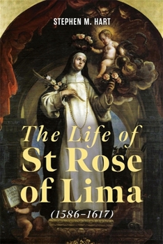 Hardcover The Life of St Rose of Lima (1586-1617) Book