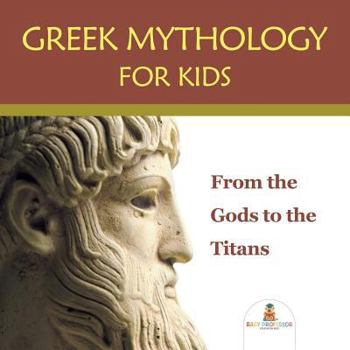 Paperback Greek Mythology for Kids: From the Gods to the Titans Book