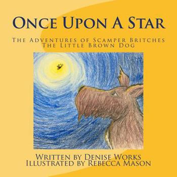 Once Upon a Star: The Adventures of Scamper Britches The Little Brown Dog