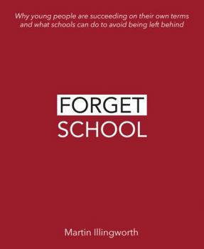 Paperback Forget School: Why Young People Are Succeeding on Their Own Terms and What Schools Can Do to Avoid Being Left Behind Book