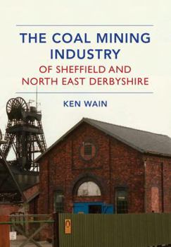 Paperback The Coal Mining Industry of Sheffield and North East Derbyshire Book