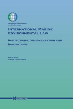 International Marine Environmental Law: Institutions, Implementation and Innovations (International Environmental Law and Policy)