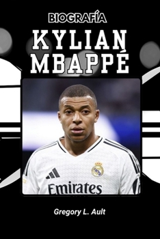 Paperback Biografía de Kylian Mbappé: Cómo redefinió la ambición, la velocidad y el éxito [Spanish] Book