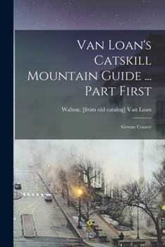 Paperback Van Loan's Catskill Mountain Guide ... Part First: Greene County Book