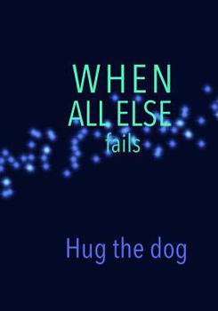 Paperback When All Else fails Hug the dog Book