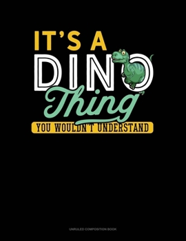 Paperback It's A Dino Thing You Wouldn't Understand: Unruled Composition Book