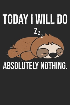 Paperback Sleepy Sloth Do Absolutely Nothing: Unlined / Plain Sloth Notebook / Journal Sketchbook Gift - Large ( 6 x 9 inches ) - 120 Pages -- Softcover Book