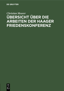 Hardcover Übersicht Über Die Arbeiten Der Haager Friedenskonferenz: Insbesondere Das Abkommen Zur Friedlichen Erledigung Internationaler Streitfälle Vom 29. Jul [German] Book