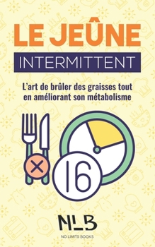 Paperback Le jeûne intermittent: L'art de brûler des graisses tout en améliorant son métabolisme [French] Book