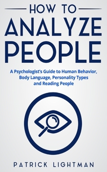 Paperback How to Analyze People: The #1 Analyst Guide to Human Behavior, Body Language, Personality Types and effectively Reading People Book
