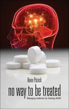 Paperback No Way to Be Treated: Managing Addiction by Treating ADHD Book