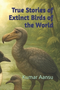 Paperback True Stories of Extinct Birds of the World Book