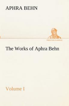 The Works of Aphra Behn - Volume I