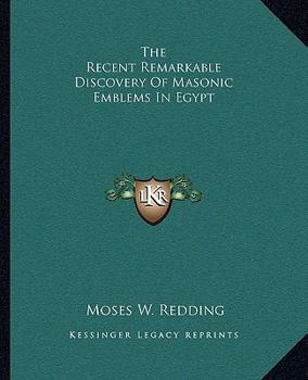 Paperback The Recent Remarkable Discovery Of Masonic Emblems In Egypt Book