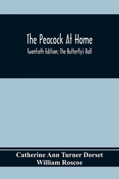 Paperback The Peacock At Home; Twentieth Edition; The Butterfly's Ball; An Original Poem And The Fancy Fair; Or Grand Gala At The Zoological Gardens Book