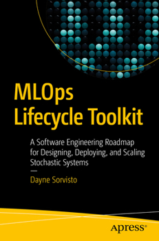 Paperback MLOps Lifecycle Toolkit: A Software Engineering Roadmap for Designing, Deploying, and Scaling Stochastic Systems Book
