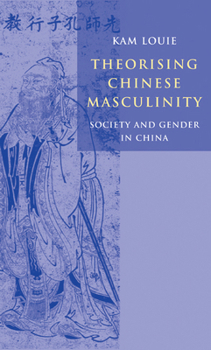 Hardcover Theorising Chinese Masculinity: Society and Gender in China Book