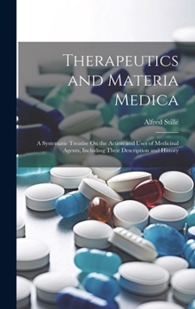 Hardcover Therapeutics and Materia Medica: A Systematic Treatise On the Action and Uses of Medicinal Agents, Including Their Description and History [Italian] Book