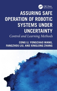 Hardcover Assuring Safe Operation of Robotic Systems Under Uncertainty: Control and Learning Methods Book